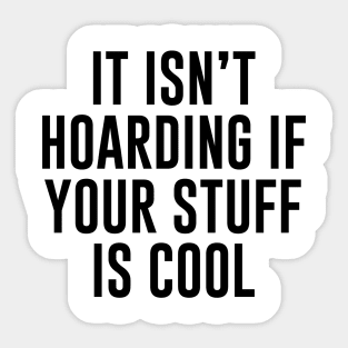 Hoarding is Cool Sticker